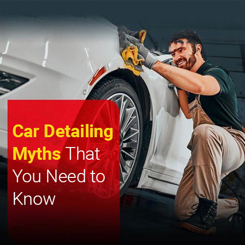 Car Detailing Myths
