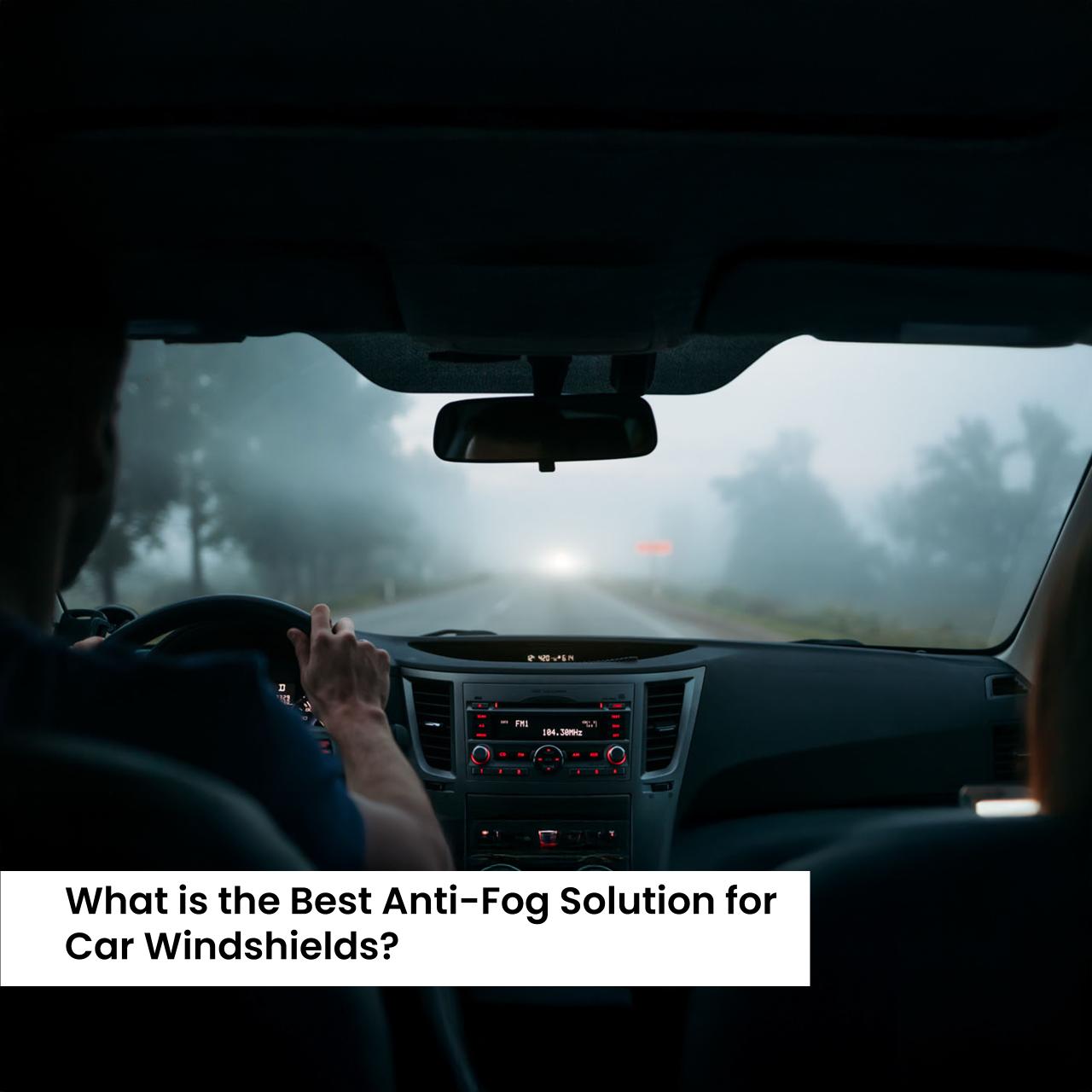 Best Anti-Fog Solution for Car Windshields