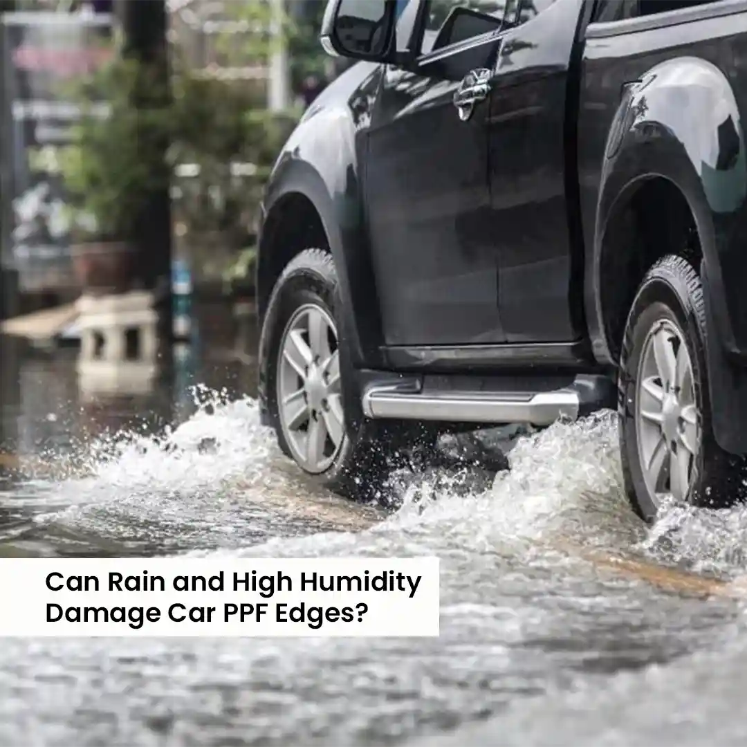 can rain and high humidity damage car ppf edges